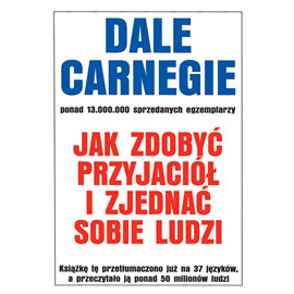 Jak zdobyć przyjaciół i zjednać sobie ludzi - Dale Carnegie