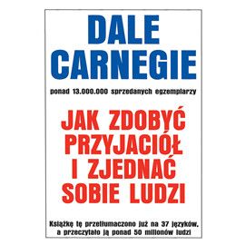 Jak zdobyć przyjaciół i zjednać sobie ludzi - Dale Carnegie